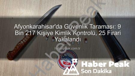 Afyonkarahisar’da Güvenlik Taraması: 9 Bin 217 Kişiye Kimlik Kontrolü, 25 Firari Yakalandı