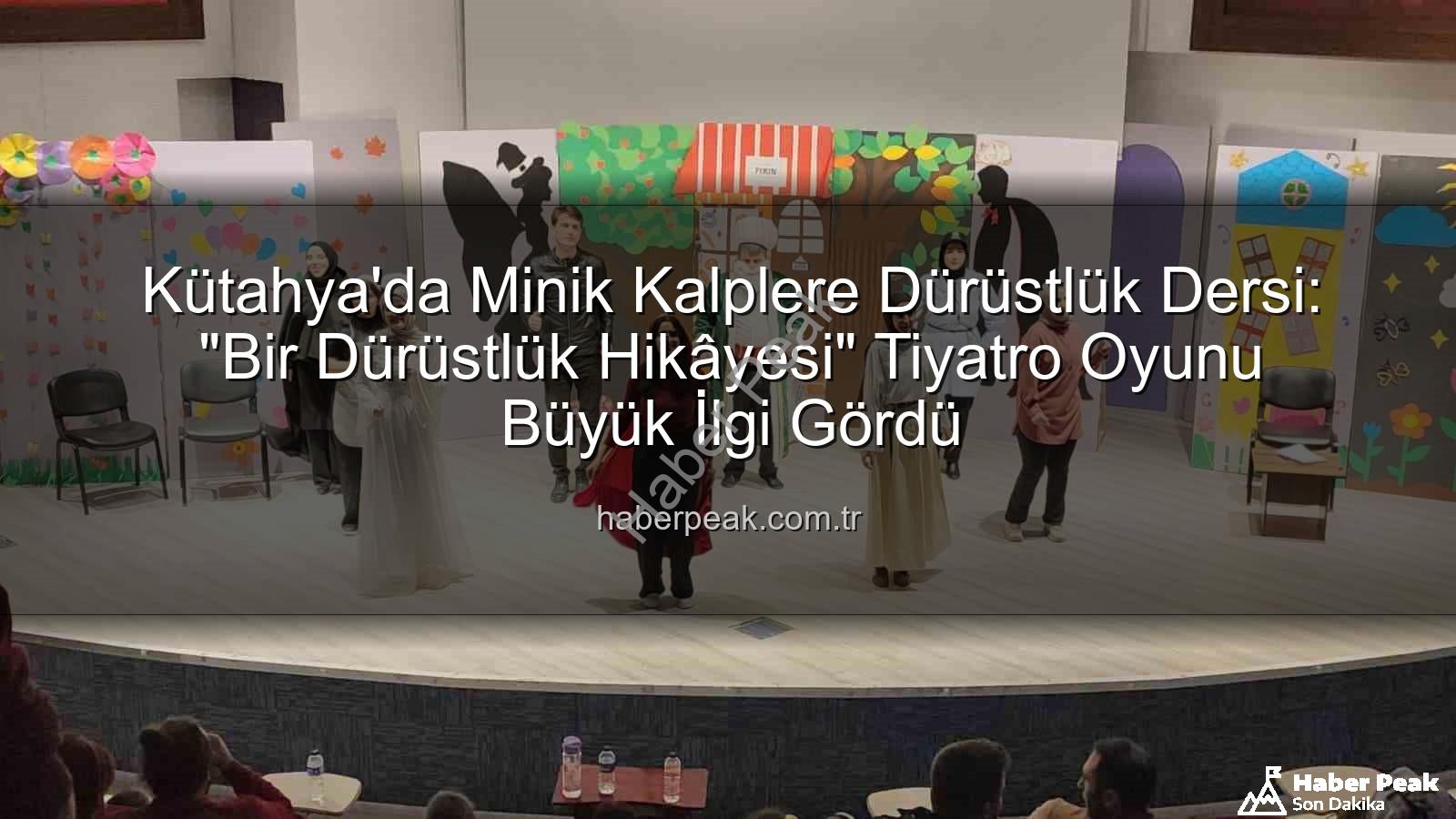 dürüstlük temalı çocuk tiyatrosu - Kütahya'da Minik Kalplere Dürüstlük Dersi: "Bir Dürüstlük Hikâyesi" Tiyatro Oyunu Büyük İlgi Gördü