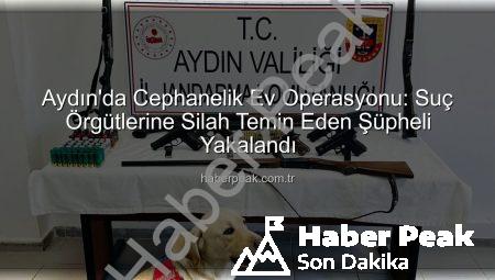 Aydın’da Cephanelik Ev Operasyonu: Suç Örgütlerine Silah Temin Eden Şüpheli Yakalandı