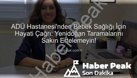 ADÜ Hastanesi’nden Bebek Sağlığı İçin Hayati Çağrı: Yenidoğan Taramalarını Sakın Ertelemeyin!