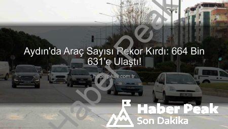 Aydın’da Araç Sayısı Rekor Kırdı: 664 Bin 631’e Ulaştı!