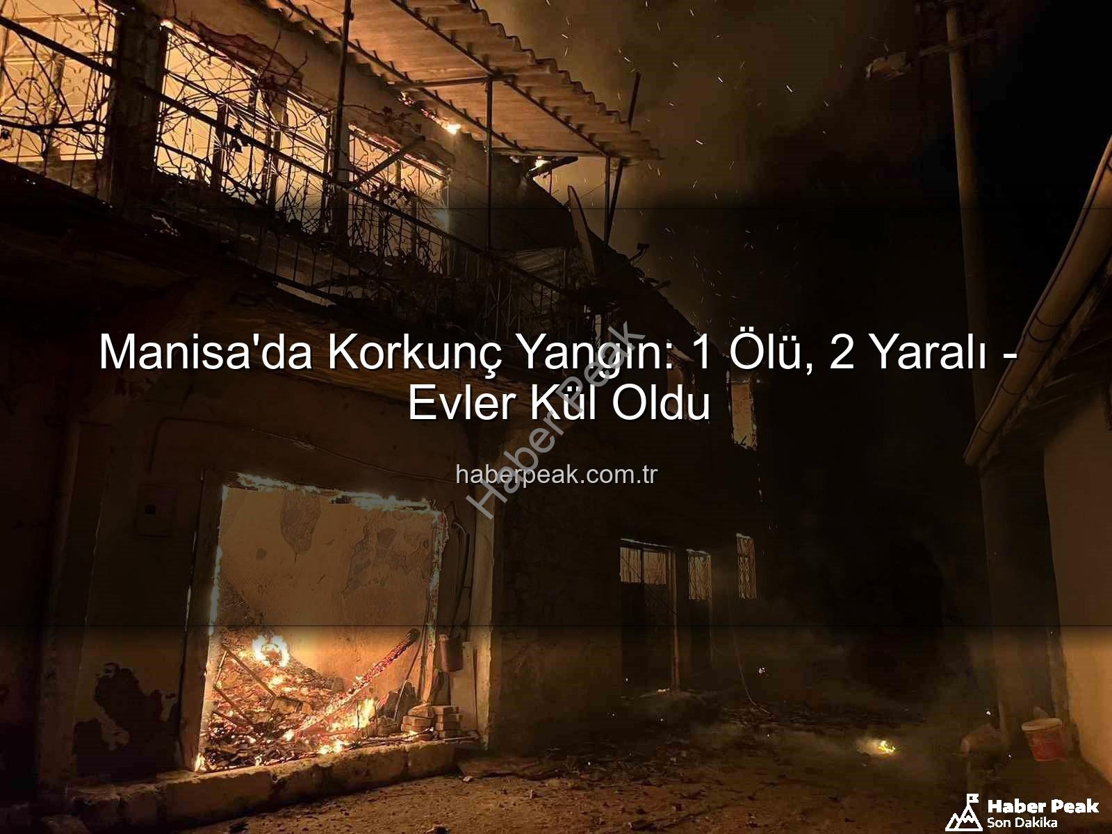 Manisa yangın - Manisa'da Korkunç Yangın: 1 Ölü, 2 Yaralı - Evler Kül Oldu