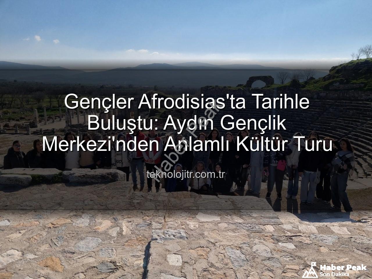 Afrodisias Antik Kenti - Afrodisias Antik Kenti'nde Tarihe Yolculuk: Aydınlı Gençlerden Kültürel Keşif