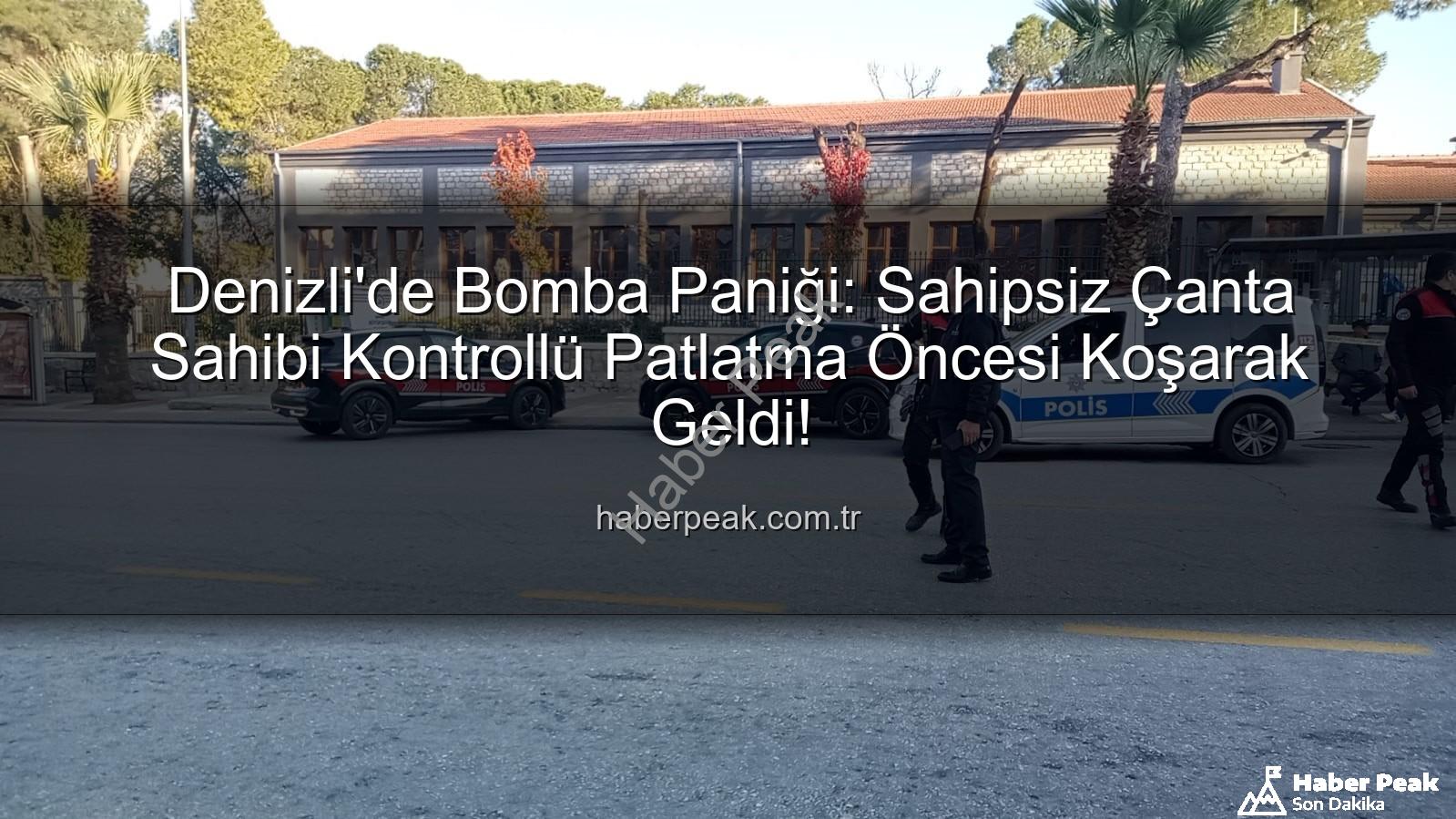 Denizli bomba paniği - Denizli'de Bomba Paniği: Sahipsiz Çanta Sahibi Kontrollü Patlatma Öncesi Koşarak Geldi!