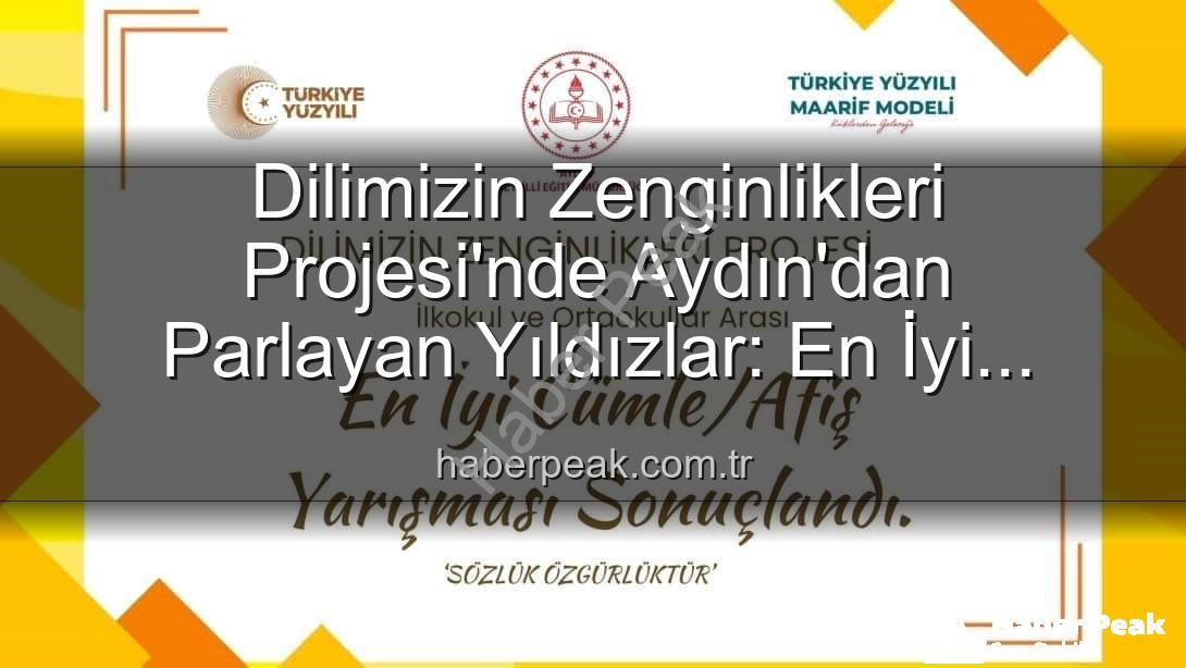 Dilimizin Zenginlikleri Projesi - Dilimizin Zenginlikleri Projesi'nde Aydın'dan Parlayan Yıldızlar: En İyi Cümle ve Afişler Ödüllendirildi