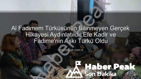 Al Fadimem Türküsünün Bilinmeyen Gerçek Hikayesi Aydınlatıldı: Efe Kadir ve Fadime’nin Aşkı Türkü Oldu