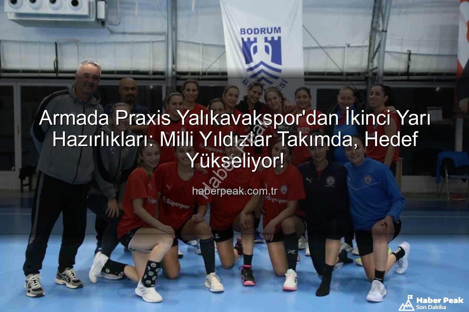 Yalıkavakspor ikinci yarı - Armada Praxis Yalıkavakspor'dan İkinci Yarı Hazırlıkları: Milli Yıldızlar Takımda, Hedef Yükseliyor!