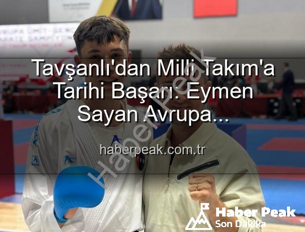 Eymen Sayan Milli Takım - Tavşanlı'dan Milli Takım'a Tarihi Başarı: Eymen Sayan Avrupa Şampiyonası'nda Ay-Yıldızlı Forma İle Ter Deçecek
