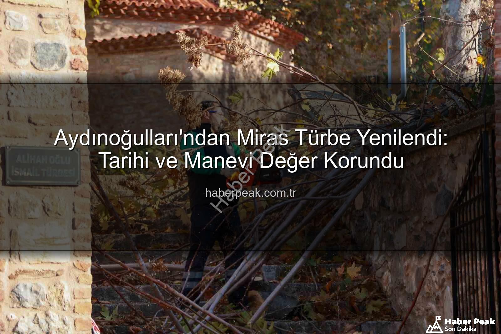 Aydınoğulları Türbesi - Aydınoğulları'ndan Miras Türbe Yenilendi: Tarihi ve Manevi Değer Korundu
