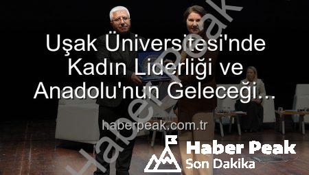Uşak Üniversitesi’nde Kadın Liderliği ve Anadolu’nun Geleceği Paneli: Kadınların Güçlü Etkisi Masaya Yatırıldı