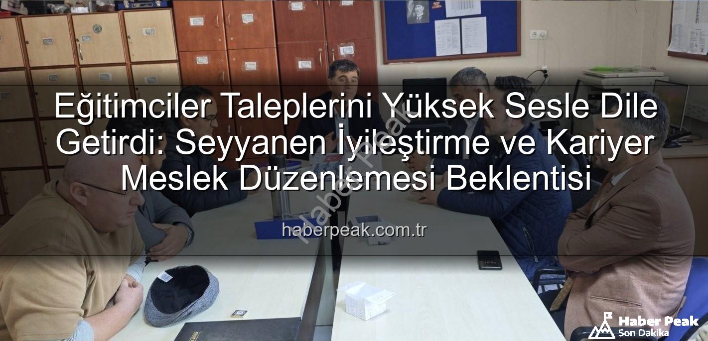seyyanen iyileştirme - Eğitimciler Taleplerini Yüksek Sesle Dile Getirdi: Seyyanen İyileştirme ve Kariyer Meslek Düzenlemesi Beklentisi