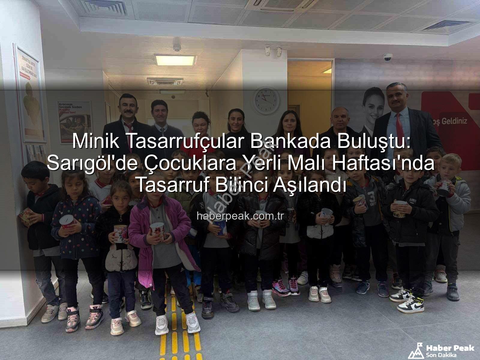 tasarruf bilinci - Minik Tasarrufçular Bankada Buluştu: Sarıgöl'de Çocuklara Yerli Malı Haftası'nda Tasarruf Bilinci Aşılandı