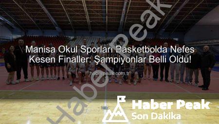 Manisa Okul Sporları Basketbolda Nefes Kesen Finaller: Şampiyonlar Belli Oldu!