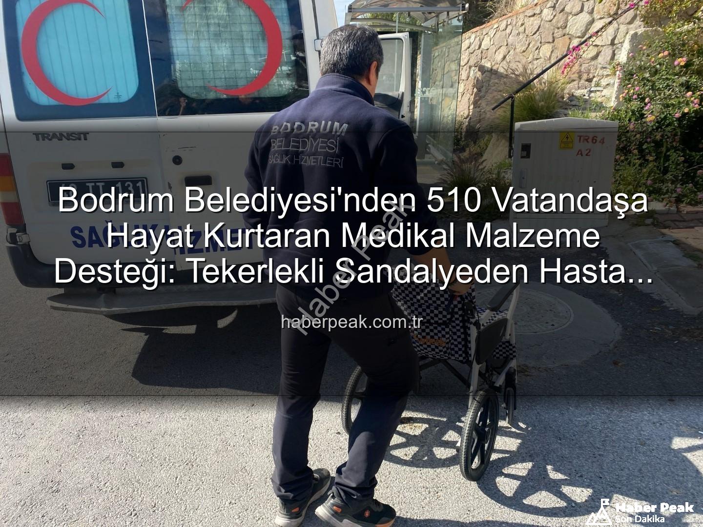 medikal malzeme desteği - Bodrum Belediyesi'nden 510 Vatandaşa Hayat Kurtaran Medikal Malzeme Desteği: Tekerlekli Sandalyeden Hasta Yatağına