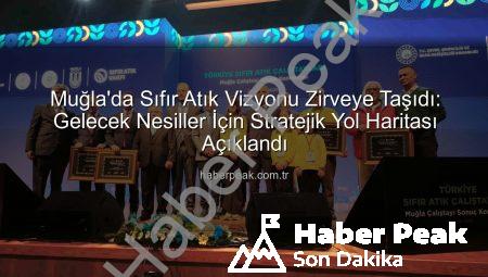Muğla’da Sıfır Atık Vizyonu Zirveye Taşıdı: Gelecek Nesiller İçin Stratejik Yol Haritası Açıklandı