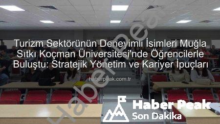 Turizm Sektörünün Deneyimli İsimleri Muğla Sıtkı Koçman Üniversitesi’nde Öğrencilerle Buluştu: Stratejik Yönetim ve Kariyer İpuçları