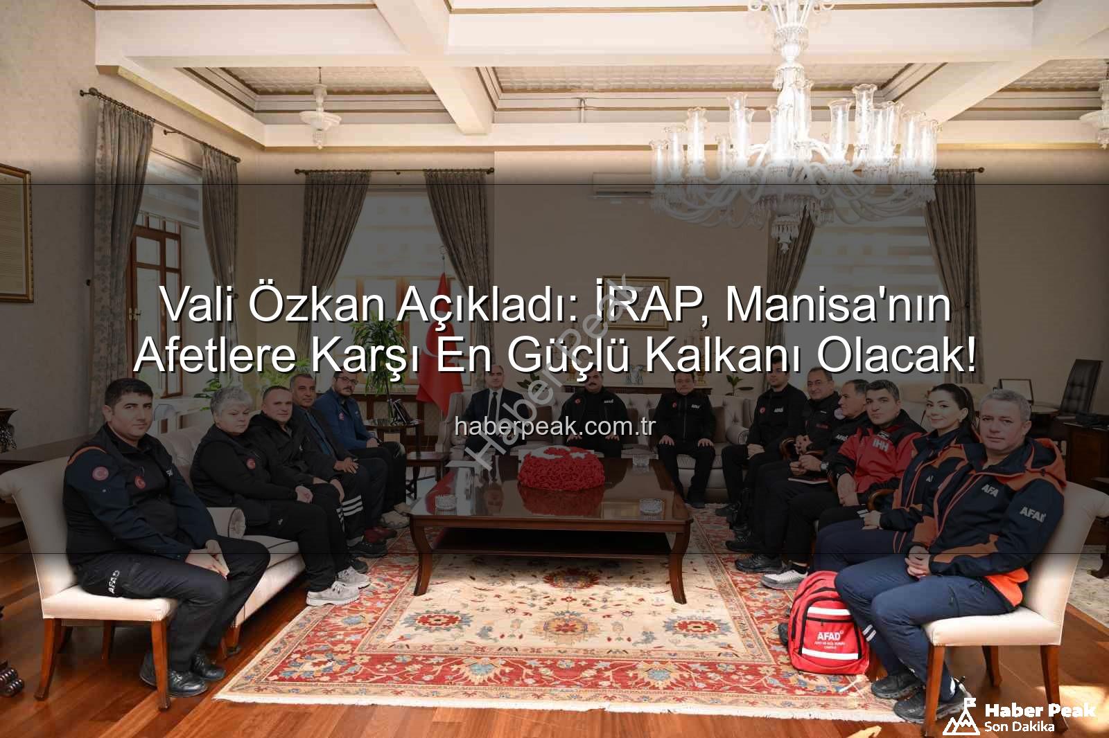 Manisa İRAP - Vali Özkan Açıkladı: İRAP, Manisa'nın Afetlere Karşı En Güçlü Kalkanı Olacak!