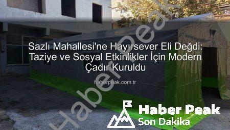 Sazlı Mahallesi’ne Hayırsever Eli Değdi: Taziye ve Sosyal Etkinlikler İçin Modern Çadır Kuruldu