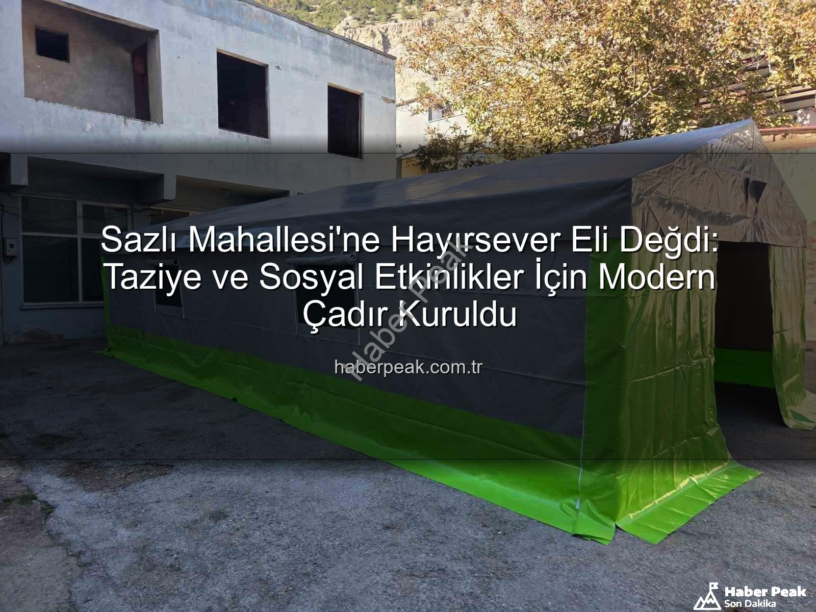 Sazlı Mahallesi taziye çadırı - Sazlı Mahallesi'ne Hayırsever Eli Değdi: Taziye ve Sosyal Etkinlikler İçin Modern Çadır Kuruldu