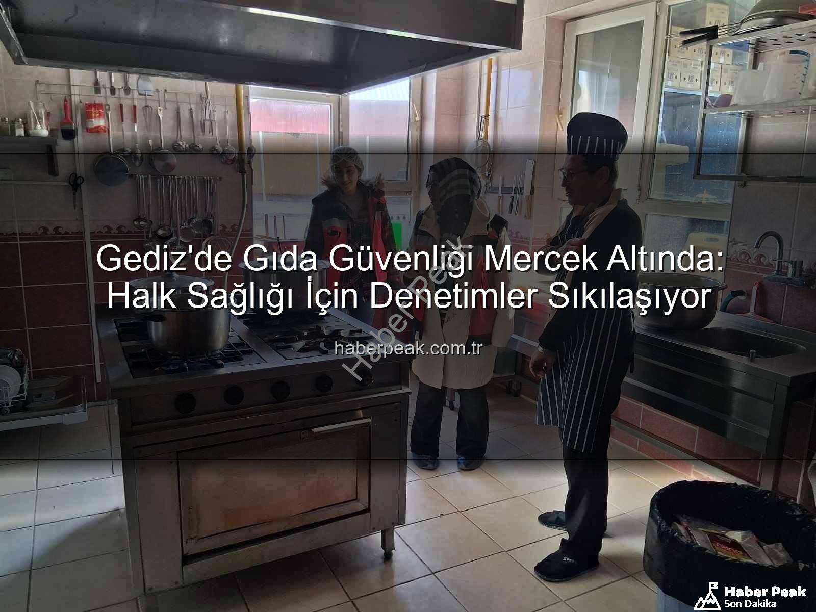 Gediz gıda denetimleri - Gediz'de Gıda Güvenliği Mercek Altında: Halk Sağlığı İçin Denetimler Sıkılaşıyor