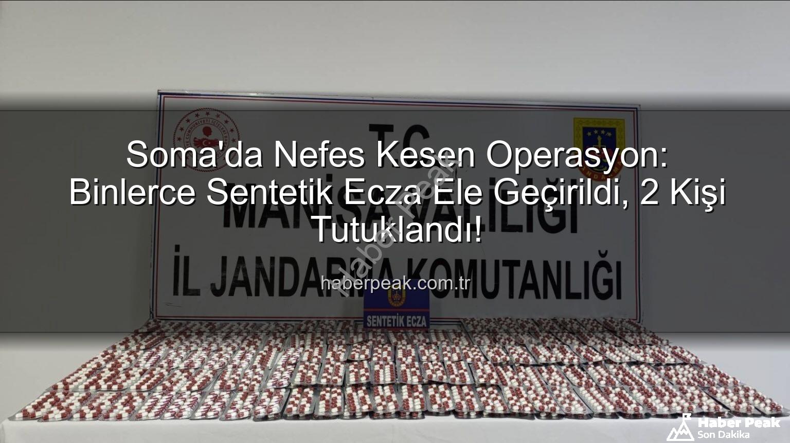 sentetik ecza - Soma'da Nefes Kesen Operasyon: Binlerce Sentetik Ecza Ele Geçirildi, 2 Kişi Tutuklandı!