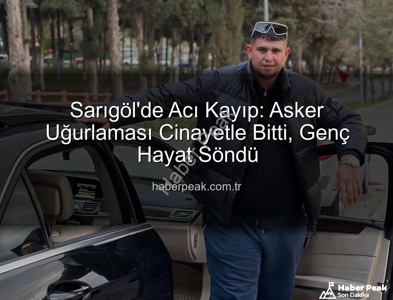 asker uğurlaması cinayet - Sarıgöl'de Acı Kayıp: Asker Uğurlaması Cinayetle Bitti, Genç Hayat Söndü