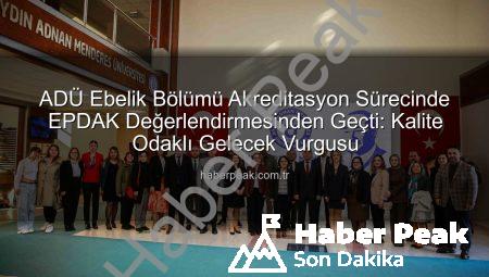 ADÜ Ebelik Bölümü Akreditasyon Sürecinde EPDAK Değerlendirmesinden Geçti: Kalite Odaklı Gelecek Vurgusu