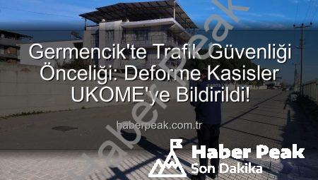 Germencik’te Trafik Güvenliği Önceliği: Deforme Kasisler UKOME’ye Bildirildi!