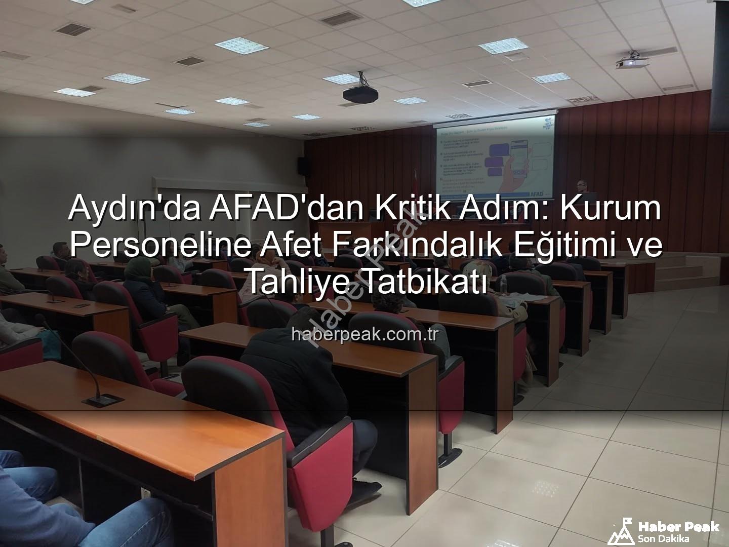 afet farkındalık eğitimi - Aydın'da AFAD'dan Kritik Adım: Kurum Personeline Afet Farkındalık Eğitimi ve Tahliye Tatbikatı