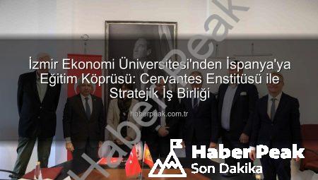 İzmir Ekonomi Üniversitesi’nden İspanya’ya Eğitim Köprüsü: Cervantes Enstitüsü ile Stratejik İş Birliği