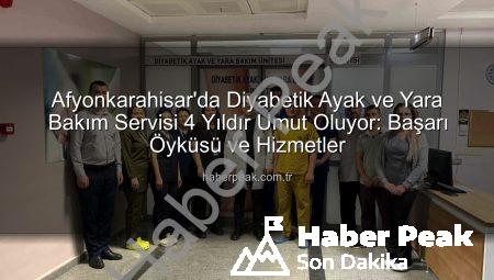 Afyonkarahisar’da Diyabetik Ayak ve Yara Bakım Servisi 4 Yıldır Umut Oluyor: Başarı Öyküsü ve Hizmetler