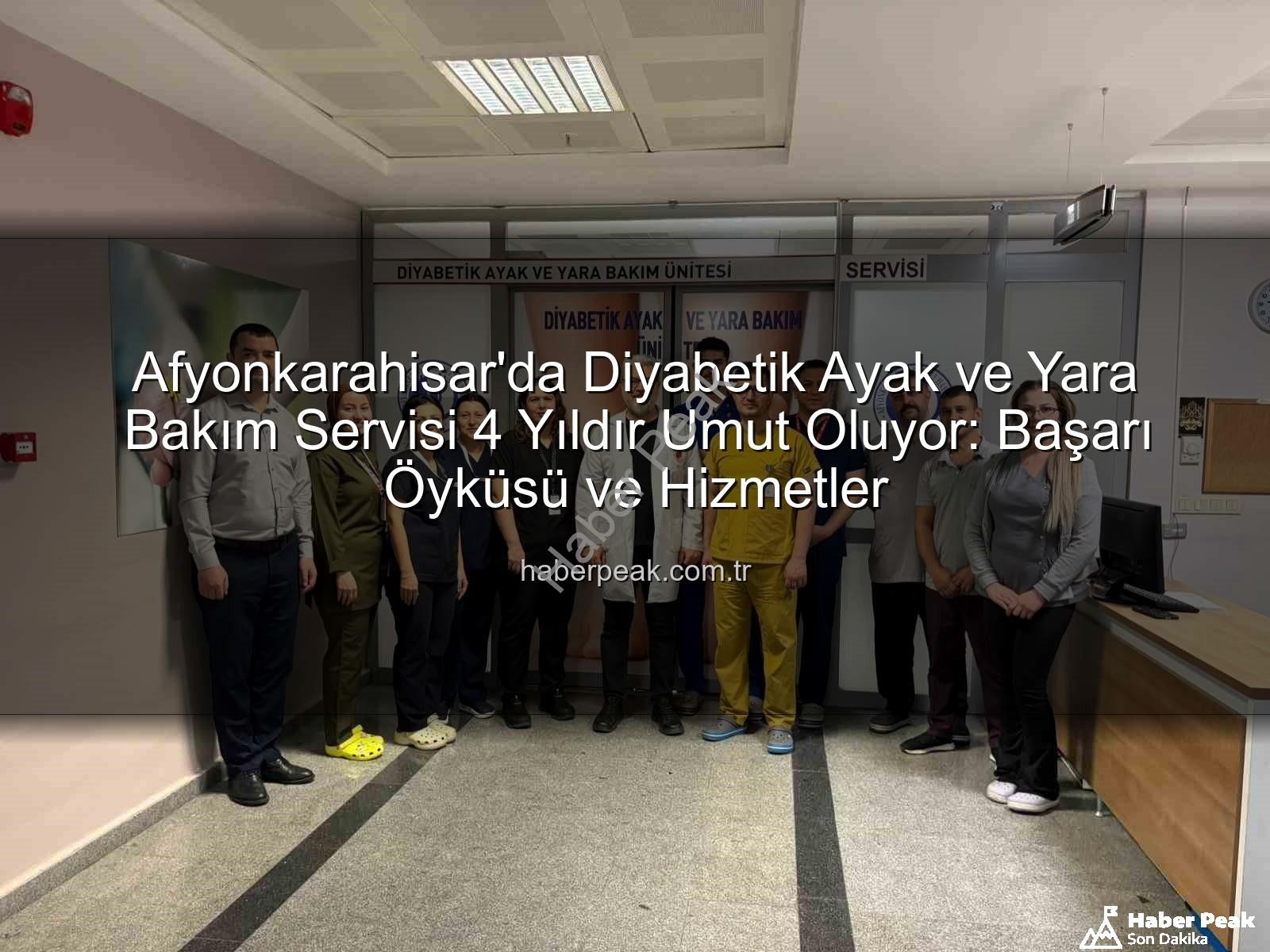 Diyabetik Ayak ve Yara Bakım - Afyonkarahisar'da Diyabetik Ayak ve Yara Bakım Servisi 4 Yıldır Umut Oluyor: Başarı Öyküsü ve Hizmetler