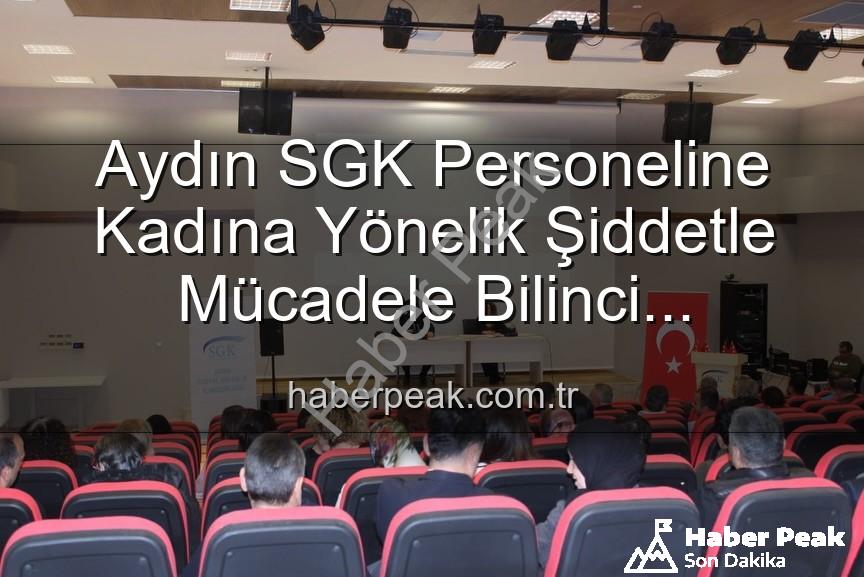 kadına yönelik şiddetle mücadele - Aydın SGK Personeline Kadına Yönelik Şiddetle Mücadele Bilinci Kazandırıldı: Kapsamlı Seminer