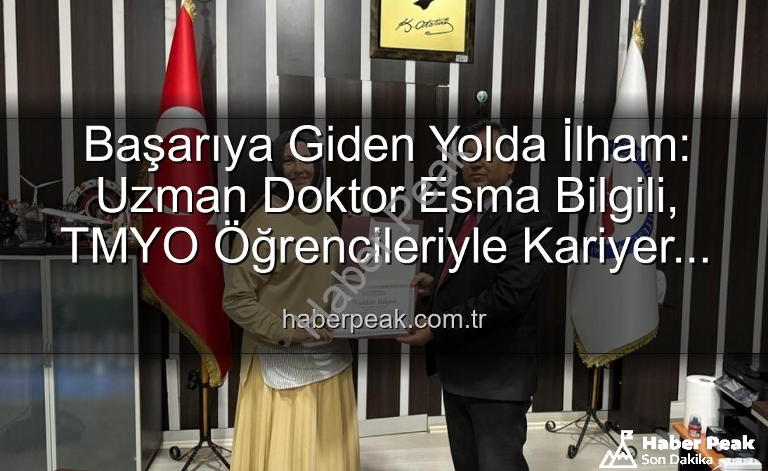 kariyer söyleşisi - Başarıya Giden Yolda İlham: Uzman Doktor Esma Bilgili, TMYO Öğrencileriyle Kariyer Sırlarını Paylaştı