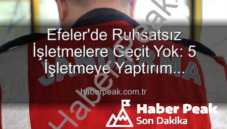 Efeler’de Ruhsatsız İşletmelere Geçit Yok: 5 İşletmeye Yaptırım Uygulandı