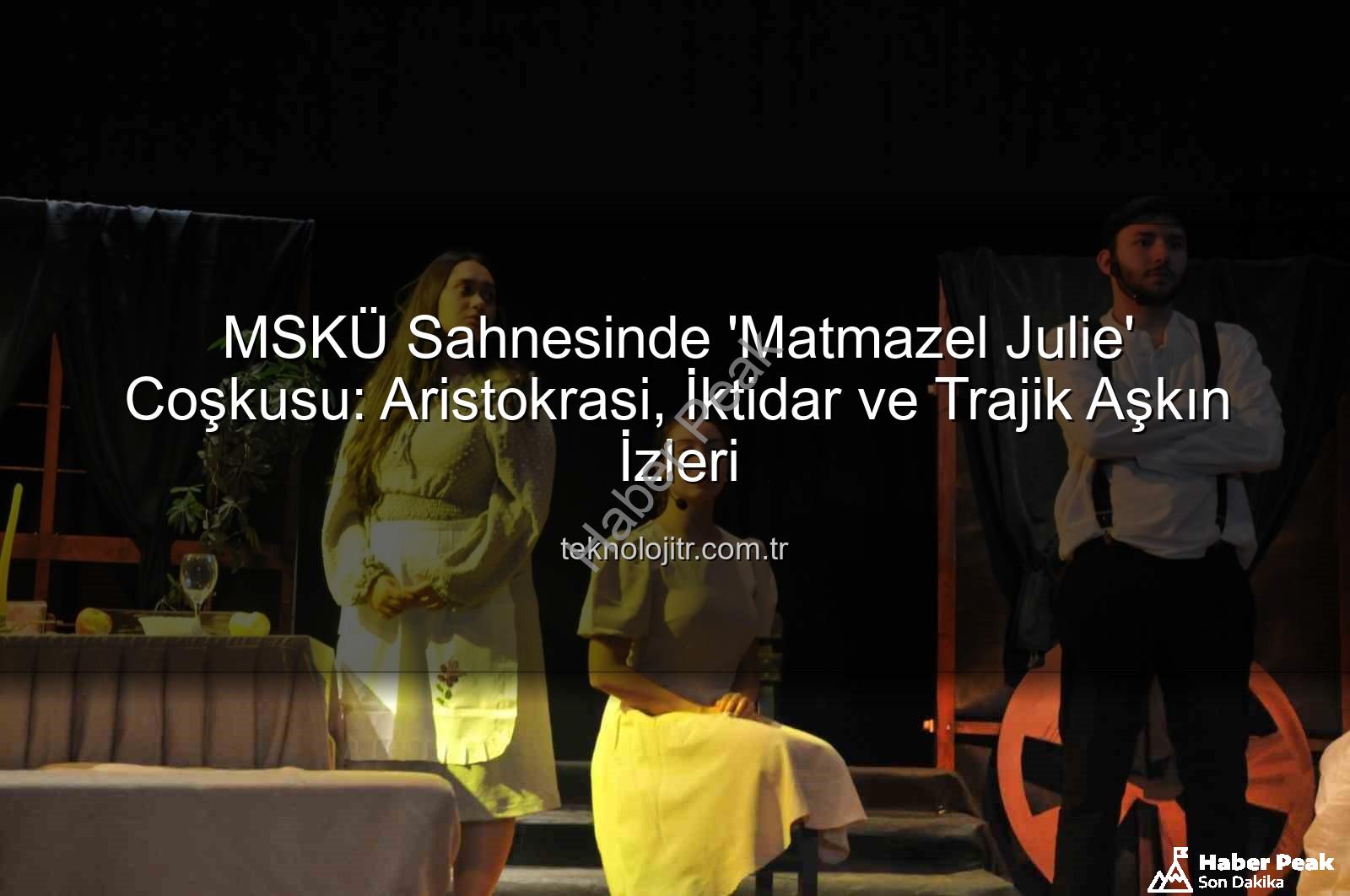 Matmazel Julie - MSKÜ Sahnesinde 'Matmazel Julie' Rüzgarı: Aristokrasi ve Tutkunun Çarpışması