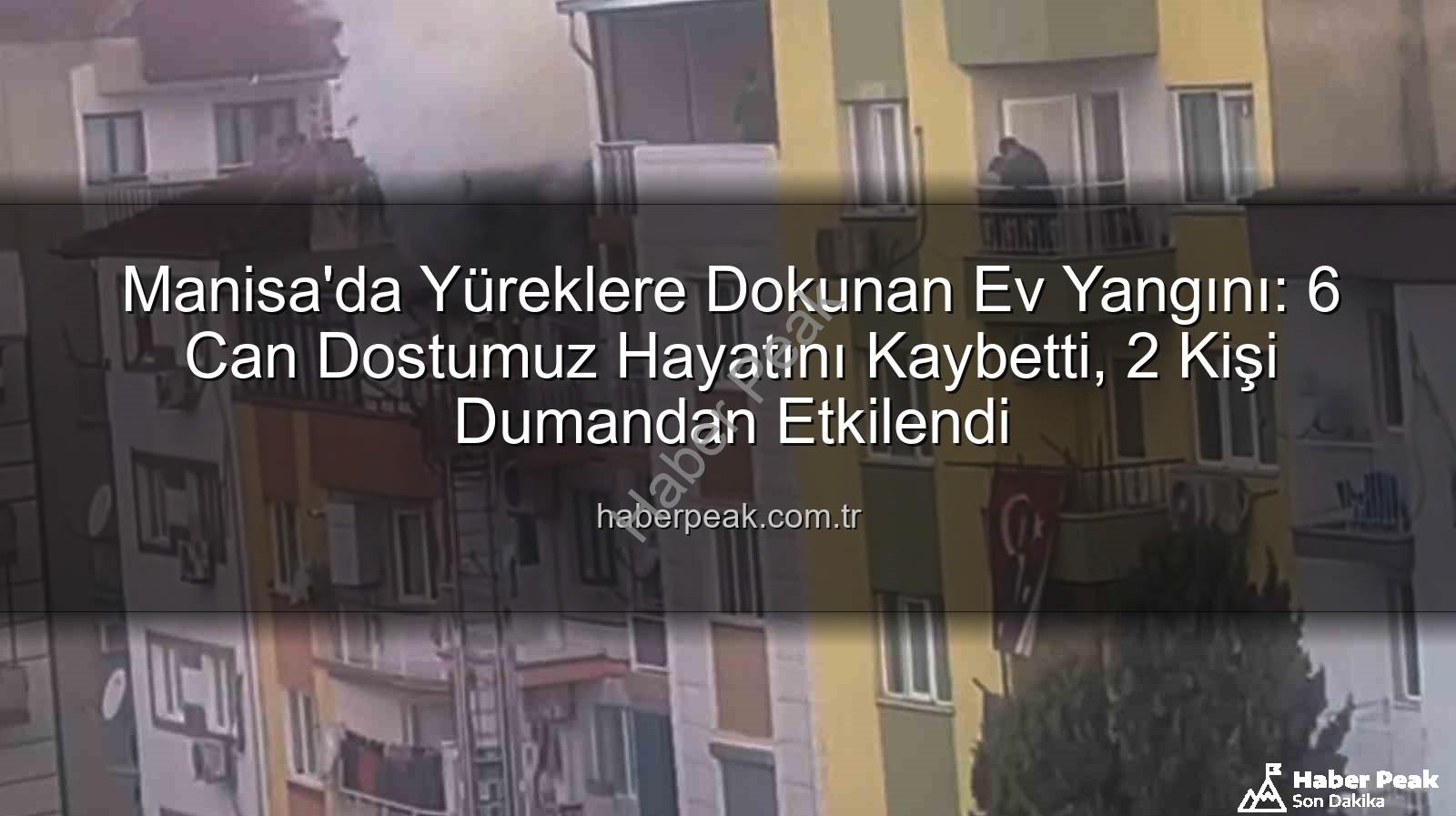 Manisa ev yangını - Manisa'da Yüreklere Dokunan Ev Yangını: 6 Can Dostumuz Hayatını Kaybetti, 2 Kişi Dumandan Etkilendi