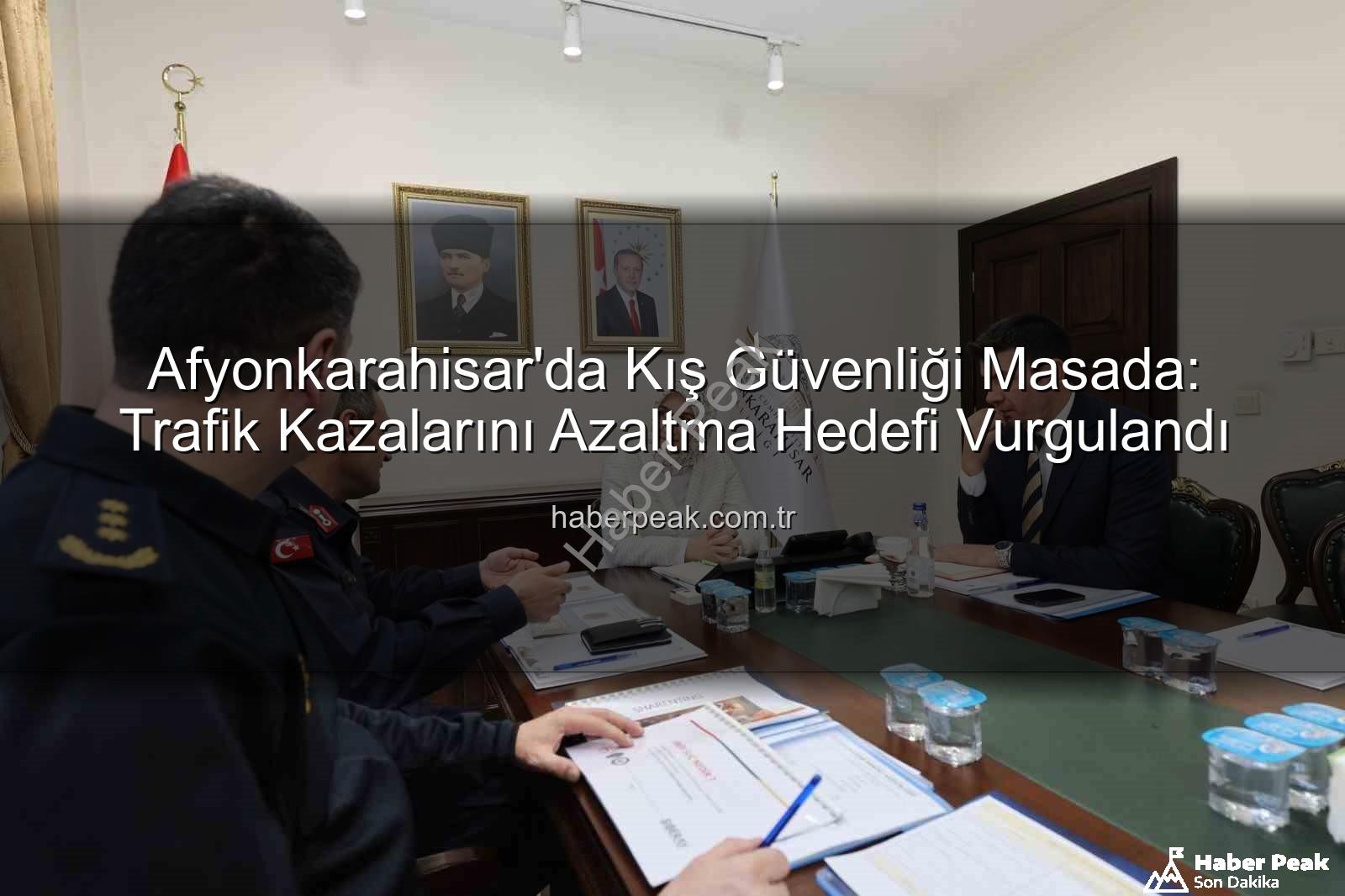 Afyonkarahisar asayiş toplantısı - Afyonkarahisar'da Kış Güvenliği Masada: Trafik Kazalarını Azaltma Hedefi Vurgulandı