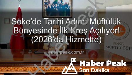 Söke’de Tarihi Adım: Müftülük Bünyesinde İlk Kreş Açılıyor! (2026’da Hizmette)