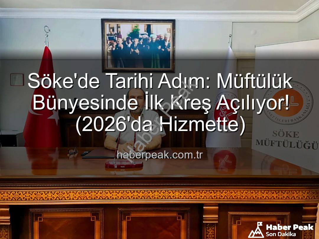 Söke müftülük kreş - Söke'de Tarihi Adım: Müftülük Bünyesinde İlk Kreş Açılıyor! (2026'da Hizmette)