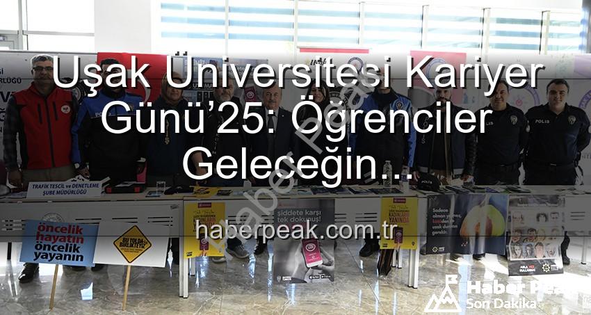 Kariyer Günü Uşak - Uşak Üniversitesi Kariyer Günü’25: Öğrenciler Geleceğin Profesyonelleriyle Buluştu, Kariyer Kapıları Aralandı