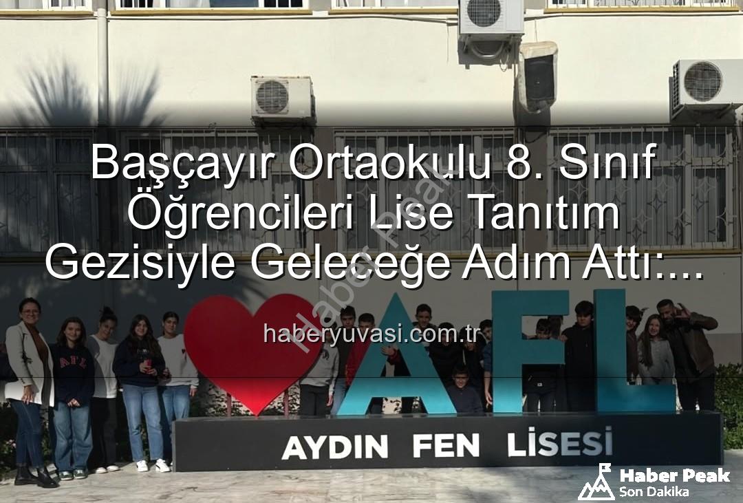 lise tanıtım gezisi - Başçayır Ortaokulu 8. Sınıf Öğrencileri Lise Tanıtım Gezisiyle Geleceklerine Işık Tuttu