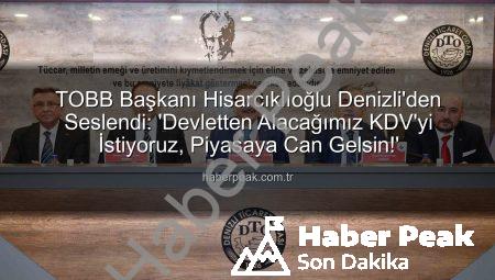 TOBB Başkanı Hisarcıklıoğlu Denizli’den Seslendi: ‘Devletten Alacağımız KDV’yi İstiyoruz, Piyasaya Can Gelsin!’