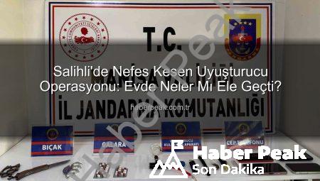Salihli’de Nefes Kesen Uyuşturucu Operasyonu: Evde Neler Mı Ele Geçti?
