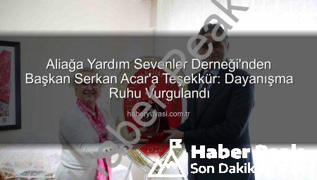 Aliağa’da Dayanışma Ruhu: Türkiye Yardım Sevenler Derneği’nden Başkan Serkan Acar’a Onur Plaketi