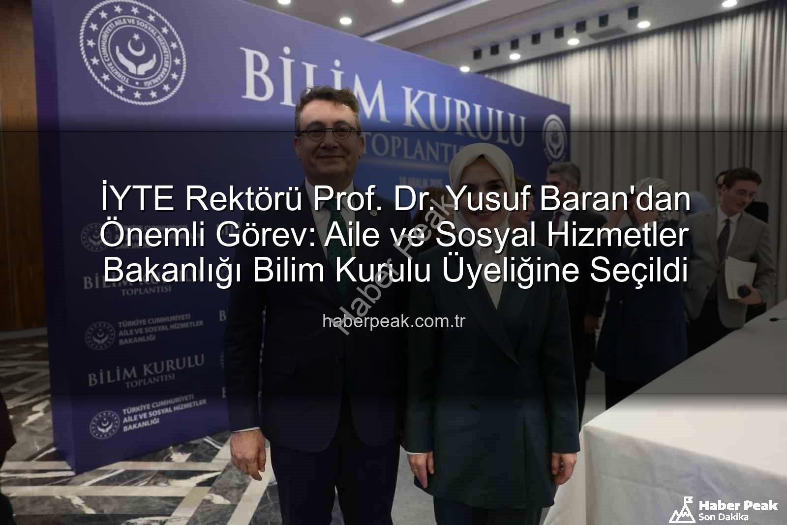 Yusuf Baran - İYTE Rektörü Prof. Dr. Yusuf Baran'dan Önemli Görev: Aile ve Sosyal Hizmetler Bakanlığı Bilim Kurulu Üyeliğine Seçildi