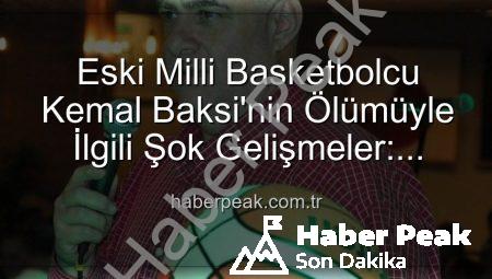 Eski Milli Basketbolcu Kemal Baksi’nin Ölümüyle İlgili Şok Gelişmeler: Balkondan Düşüşün Ardındaki Sır Perdesi Aralanıyor