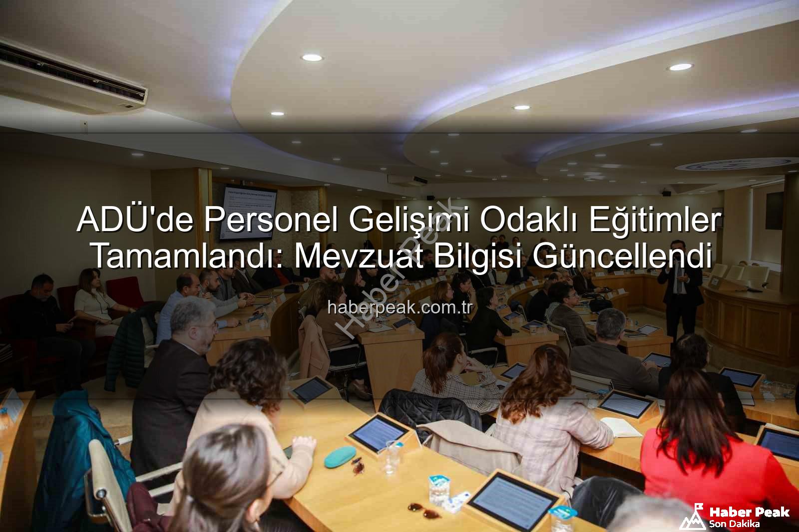 ADÜ personel eğitimleri - ADÜ'de Personel Gelişimi Odaklı Eğitimler Tamamlandı: Mevzuat Bilgisi Güncellendi