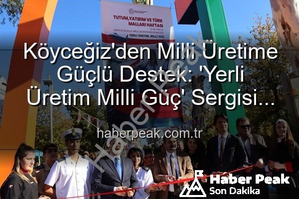 Yerli Üretim Milli Güç - Köyceğiz'den Milli Üretime Güçlü Destek: 'Yerli Üretim Milli Güç' Sergisi Açıldı