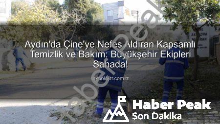 Çine’ye Modern Dokunuş: Aydın Büyükşehir Ekipleri Sahada Temizlik ve Bakım Seferberliği Başlattı